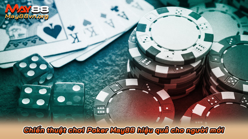 Chiến thuật chơi Poker May88 hiệu quả cho người mới