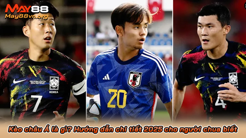 Kèo châu Á là gì? Hướng dẫn chi tiết 2025 cho người chua biết