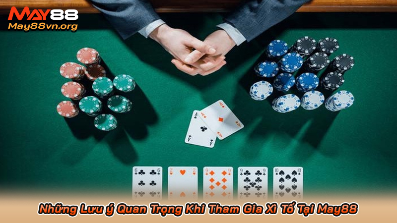 Những Lưu ý Quan Trọng Khi Tham Gia Xì Tố Tại May88