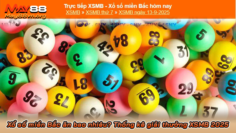 Xổ số miền Bắc ăn bao nhiêu? Thống kê giải thưởng XSMB 2025 2 Xổ số miền Bắc ăn bao nhiêu? Thống kê giải thưởng XSMB 2025